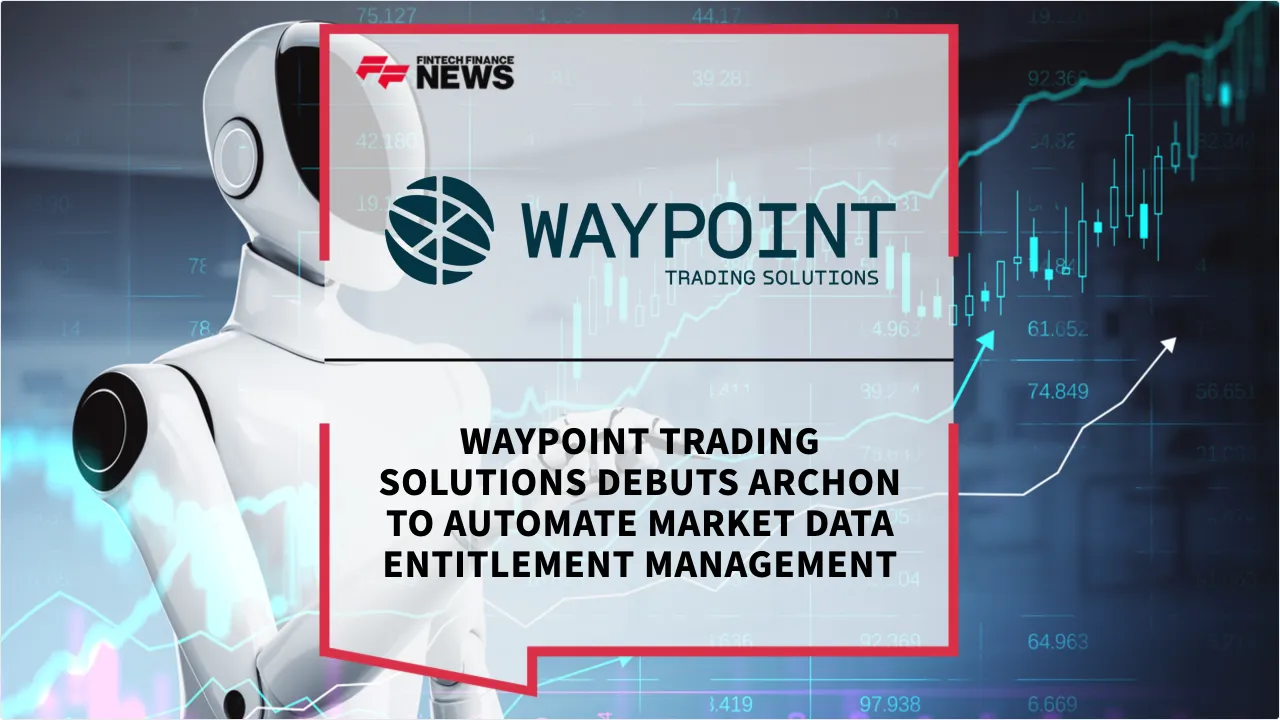 Press Release: Waypoint Trading Solutions Debuts Archon to Automate Market Data Entitlement Management | Featured Image by FF News