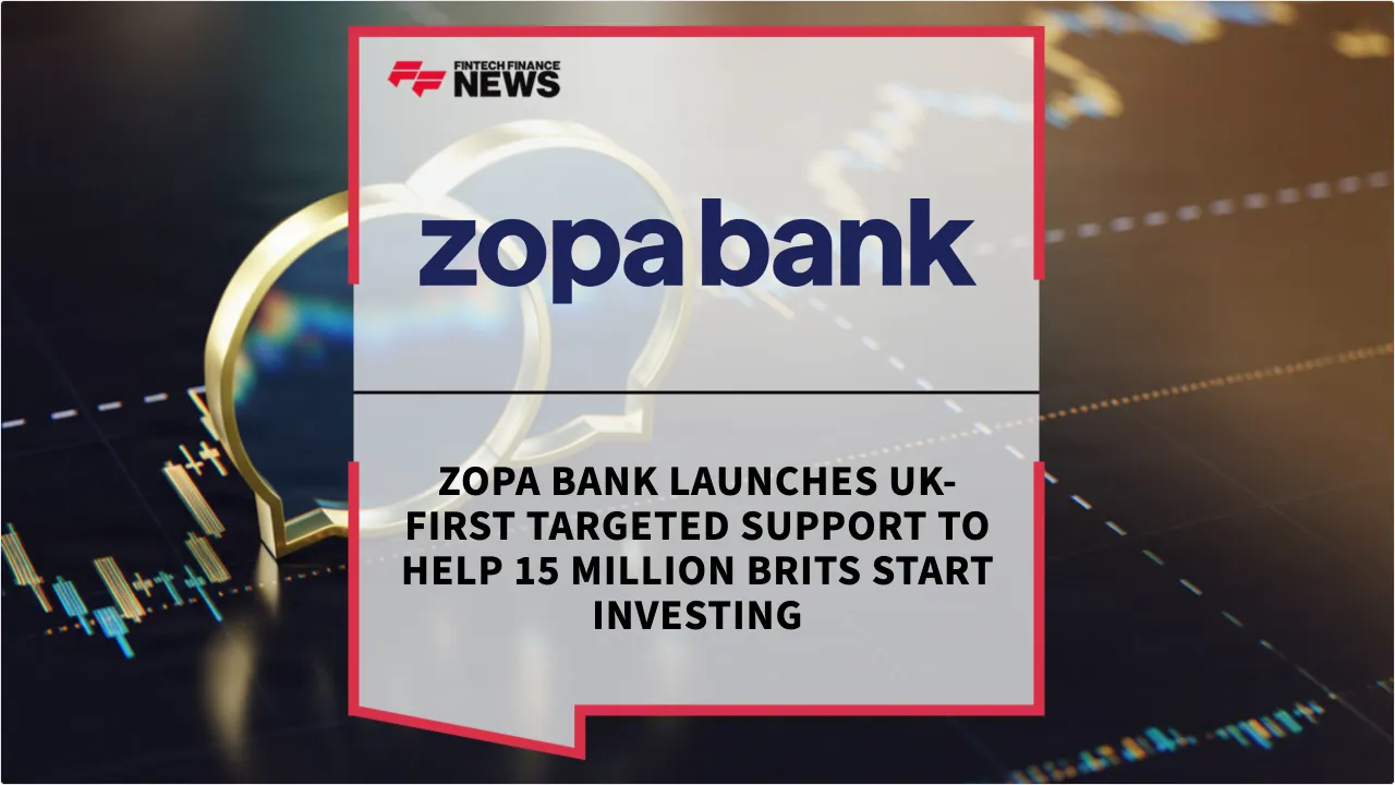 Press Release: Zopa Bank Launches UK-First Targeted Support to Help 15 Million Brits Start Investing | Featured Image by FF News