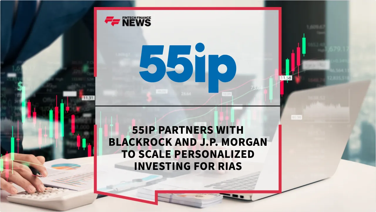 Press Release: 55ip Partners with BlackRock and J.P. Morgan to Scale Personalized Investing for RIAs | Featured Image by FF News