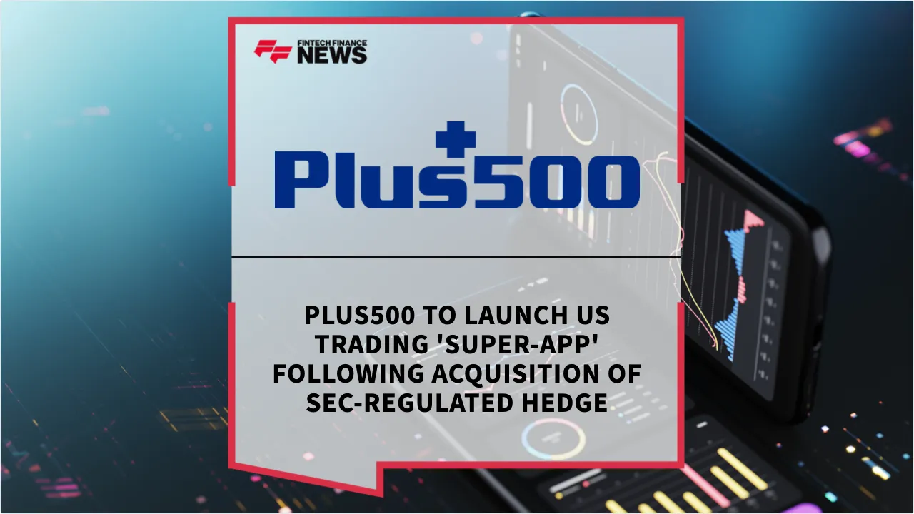 Press Release: Plus500 to Launch US Trading 'Super-App' Following Acquisition of SEC-Regulated Hedge | Featured Image by FF News