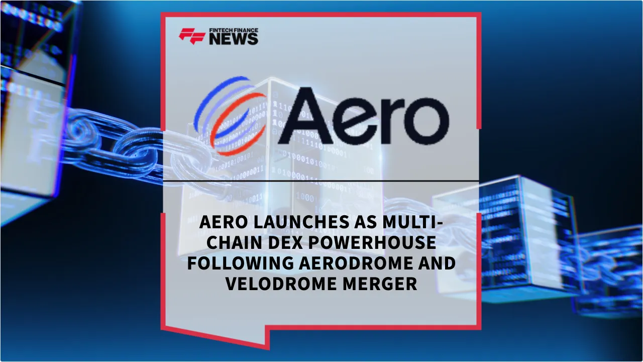 Press Release: Aero Launches as Multi-Chain DEX Powerhouse Following Aerodrome and Velodrome Merger | Featured Image by FF News
