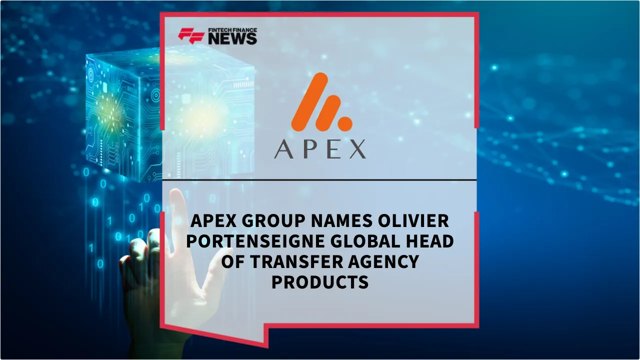 Press Release: Apex Group Names Olivier Portenseigne Global Head of Transfer Agency Products | Featured Image by FF News