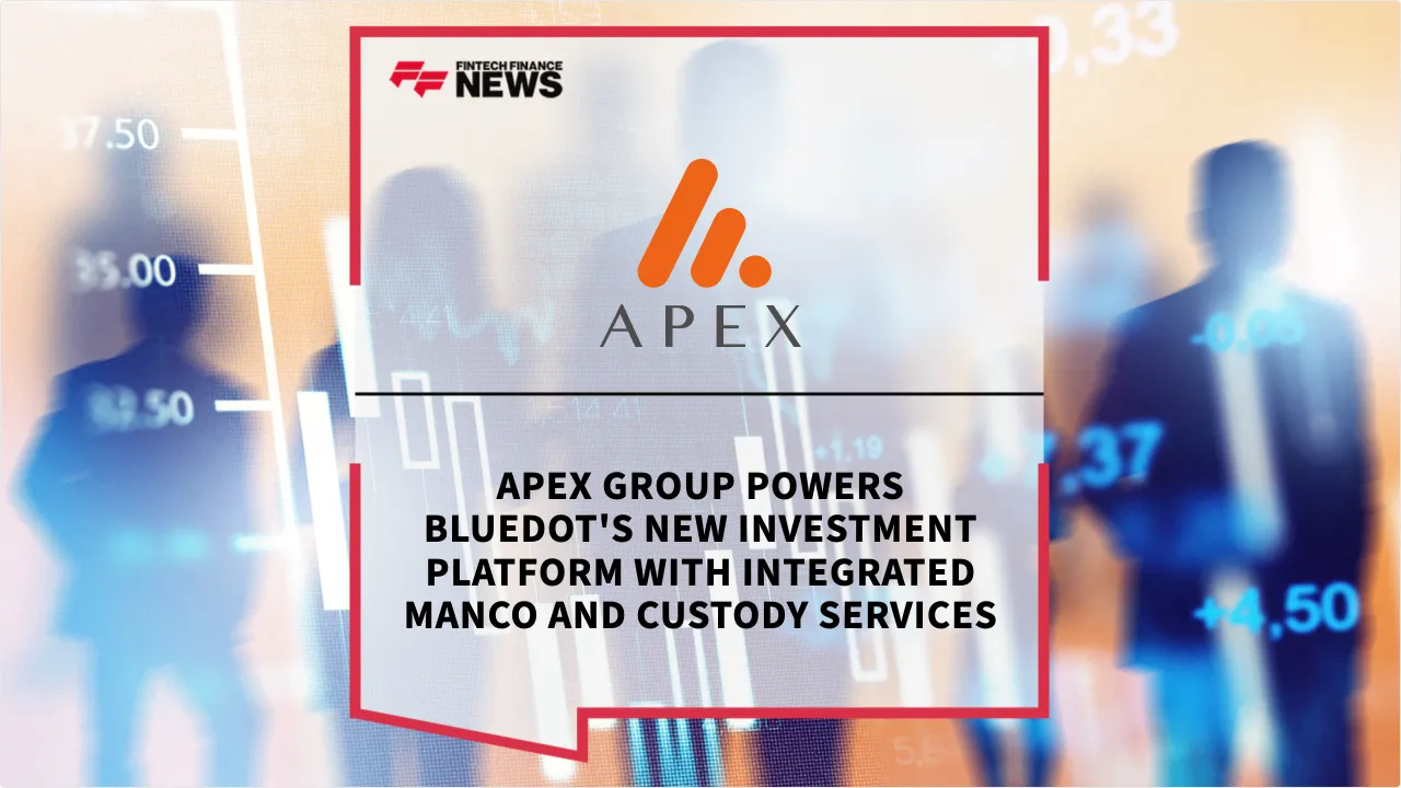 Press Release: Apex Group Powers BlueDot's New Investment Platform with Integrated ManCo and Custody Services | Featured Image by FF News