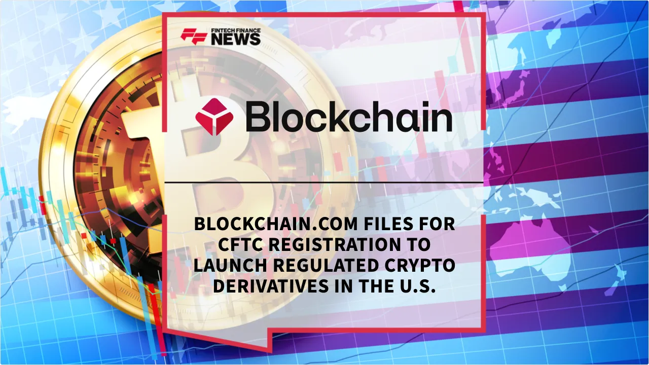 Press Release: Blockchain.com Files for CFTC Registration to Launch Regulated Crypto Derivatives in the U.S. | Featured Image by FF News
