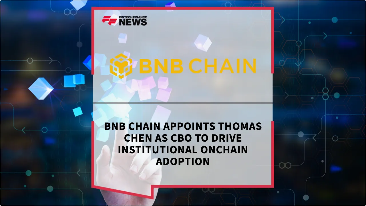 Press Release: BNB Chain Appoints Thomas Chen as CBO to Drive Institutional Onchain Adoption | Featured Image by FF News