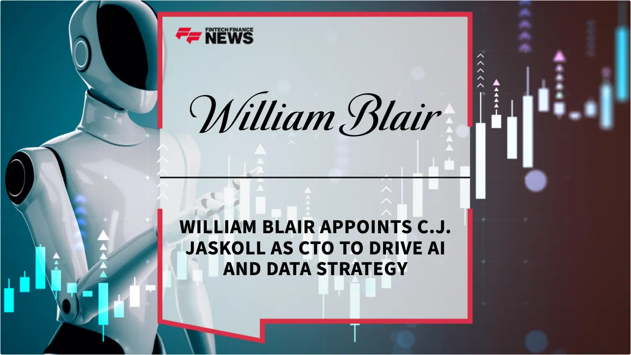 Press Release: William Blair Appoints C.J. Jaskoll as CTO to Drive AI and Data Strategy | Featured Image by FF News