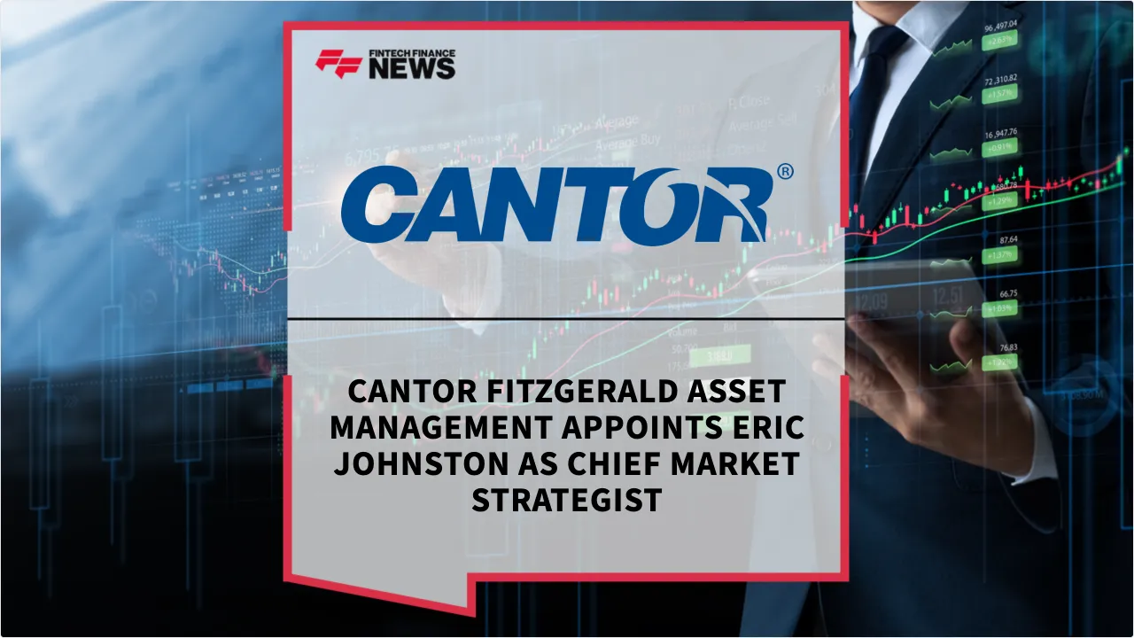 Press Release: Cantor Fitzgerald Asset Management Appoints Eric Johnston as Chief Market Strategist | Featured Image by FF News