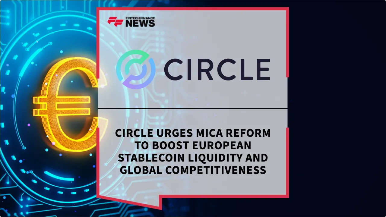 Press Release: Circle Urges MiCA Reform to Boost European Stablecoin Liquidity and Global Competitiveness | Featured Image by FF News