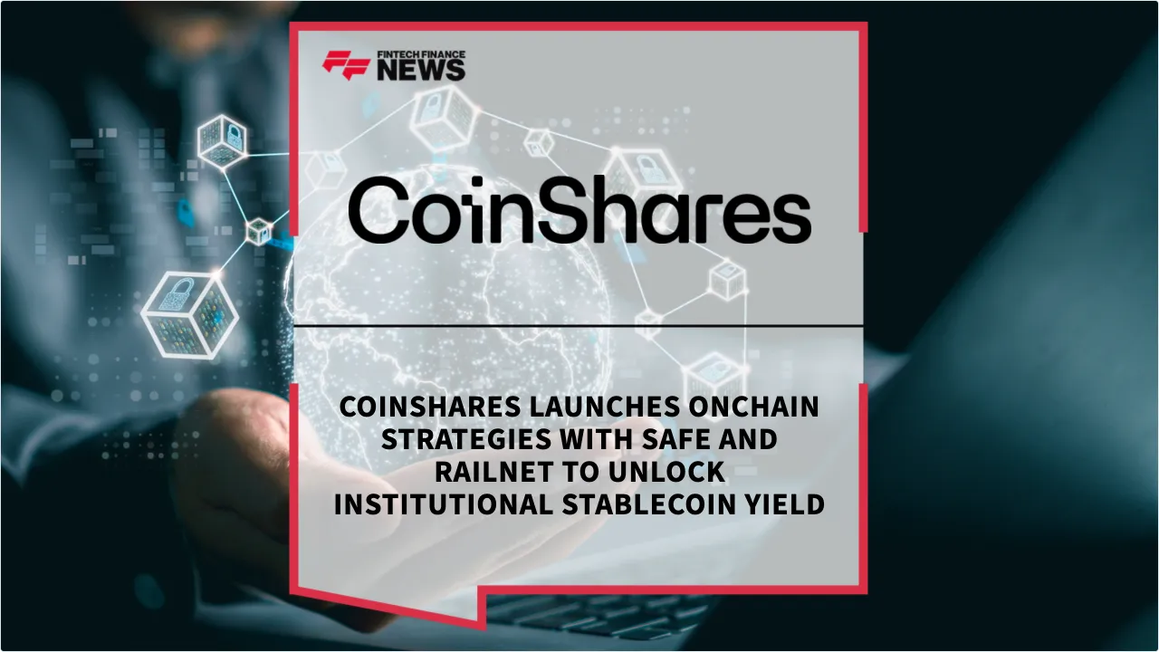 Press Release: CoinShares Launches OnChain Strategies with Safe and Railnet to Unlock Institutional Stablecoin Yield | Featured Image by FF News