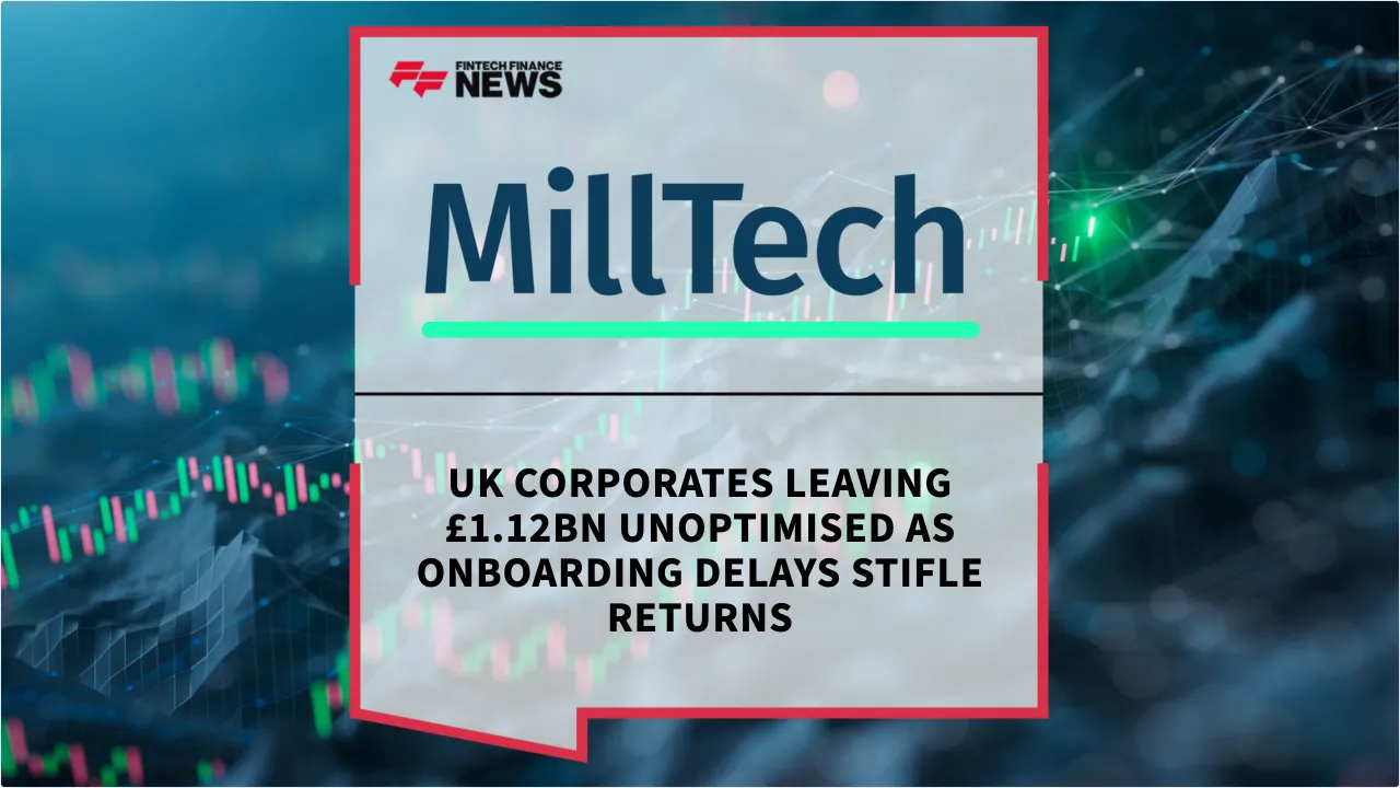 Press Release: UK Corporates Leaving £1.12bn Unoptimised as Onboarding Delays Stifle Returns | Featured Image by FF News
