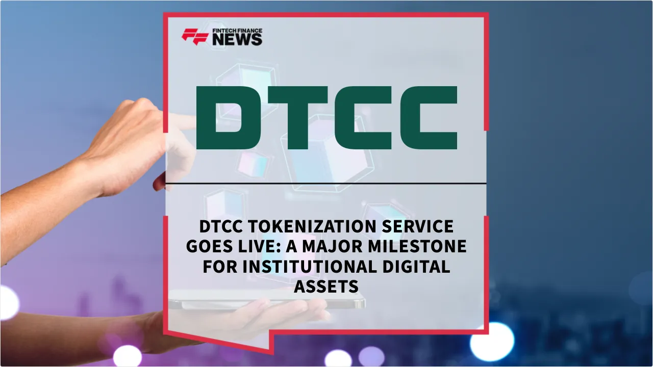 Press Release: DTCC Tokenization Service Goes Live: A Major Milestone for Institutional Digital Assets | Featured Image by FF News