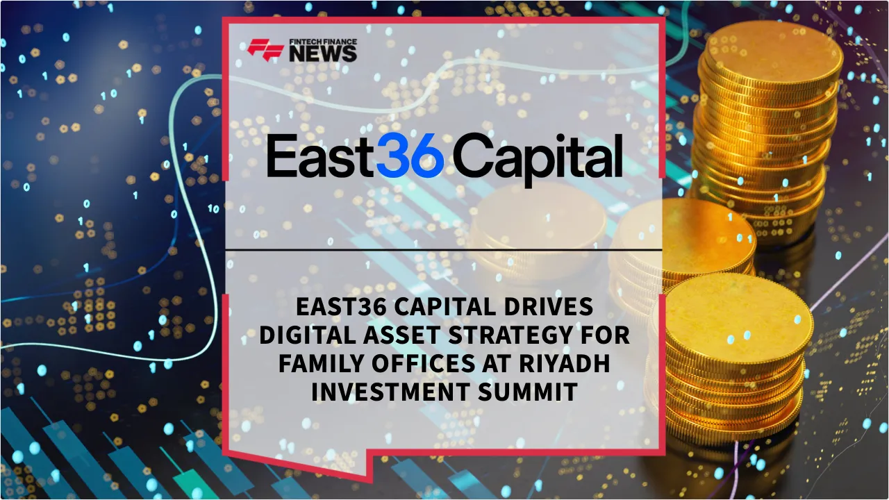 Press Release: East36 Capital Drives Digital Asset Strategy for Family Offices at Riyadh Investment Summit | Featured Image by FF News