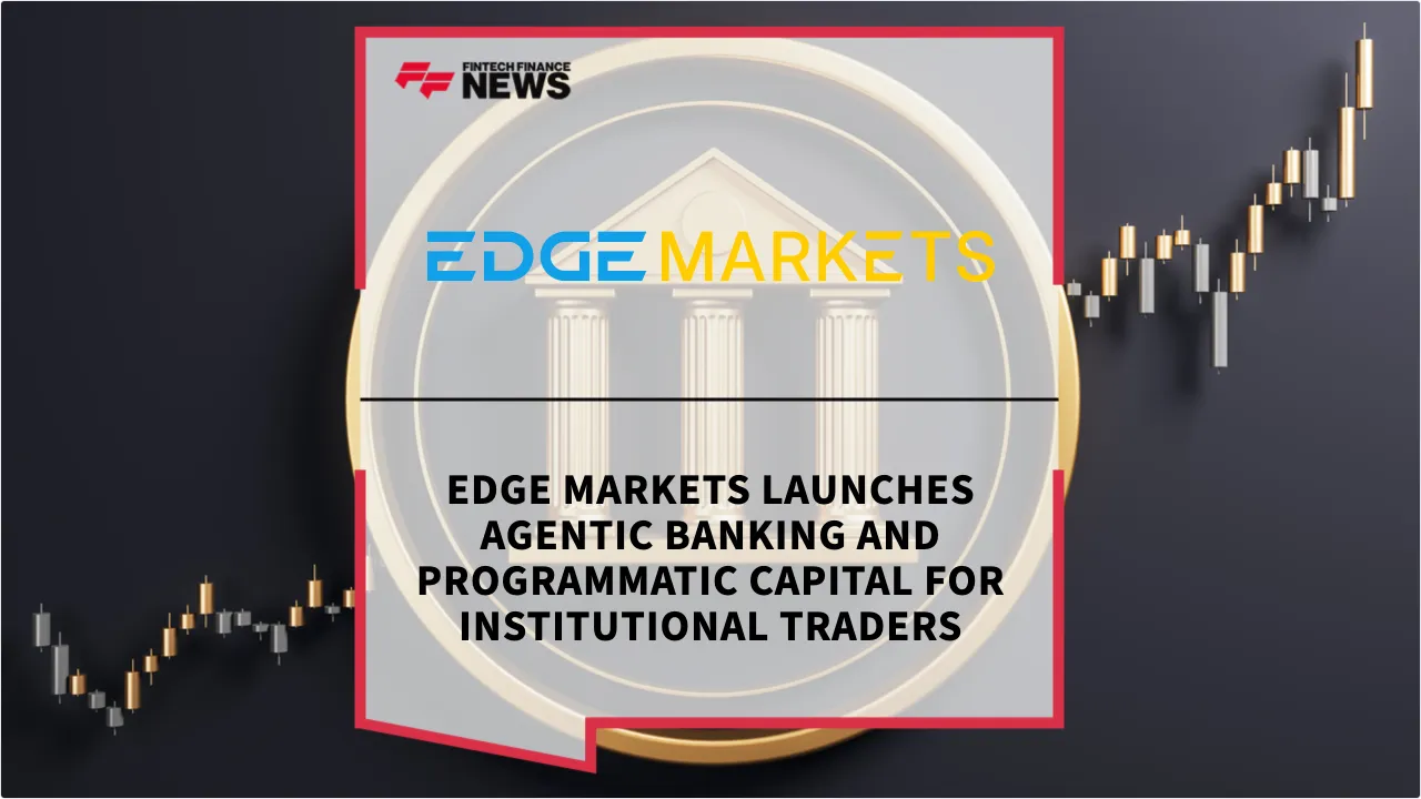 Press Release: EDGE Markets Launches Agentic Banking and Programmatic Capital for Institutional Traders | Featured Image by FF News