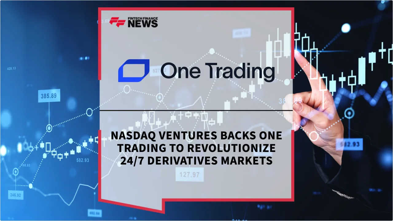 Press Release: Nasdaq Ventures Backs One Trading to Revolutionize 24/7 Derivatives Markets | Featured Image by FF News
