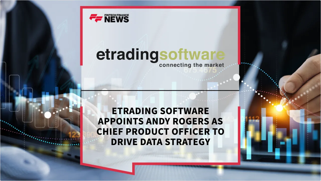Press Release: Etrading Software Appoints Andy Rogers as Chief Product Officer to Drive Data Strategy | Featured Image by FF News