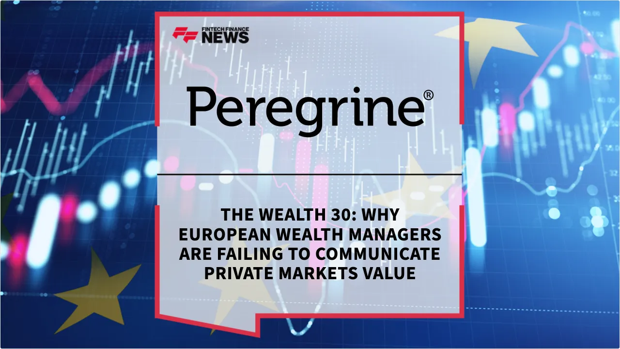 Press Release: The Wealth 30: Why European Wealth Managers are Failing to Communicate Private Markets Value | Featured Image by FF News