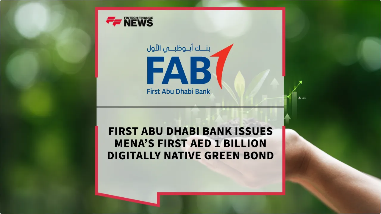 Press Release: First Abu Dhabi Bank Issues MENA’s First AED 1 Billion Digitally Native Green Bond | Featured Image by FF News