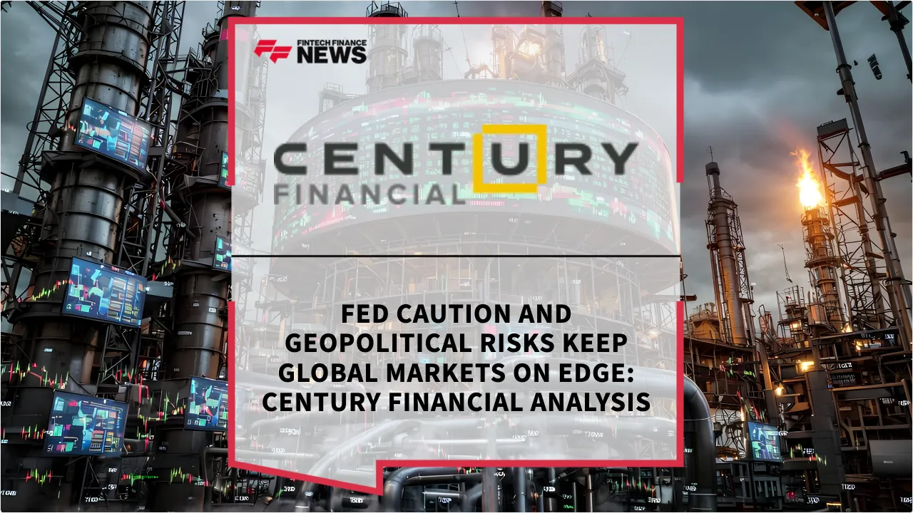 Press Release: Fed Caution and Geopolitical Risks Keep Global Markets on Edge: Century Financial Analysis | Featured Image by FF News