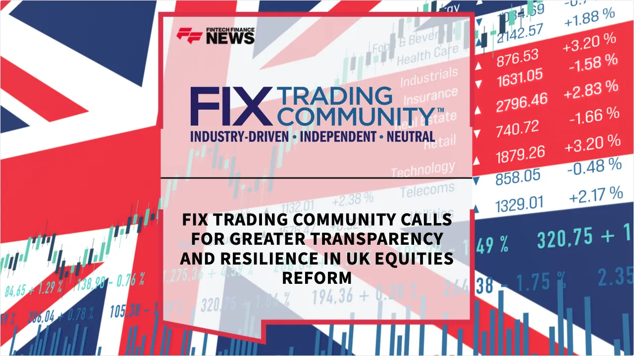 Press Release: FIX Trading Community Calls for Greater Transparency and Resilience in UK Equities Reform | Featured Image by FF News