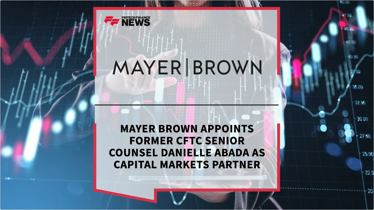 Press Release: Mayer Brown Appoints Former CFTC Senior Counsel Danielle Abada as Capital Markets Partner | Featured Image by FF News