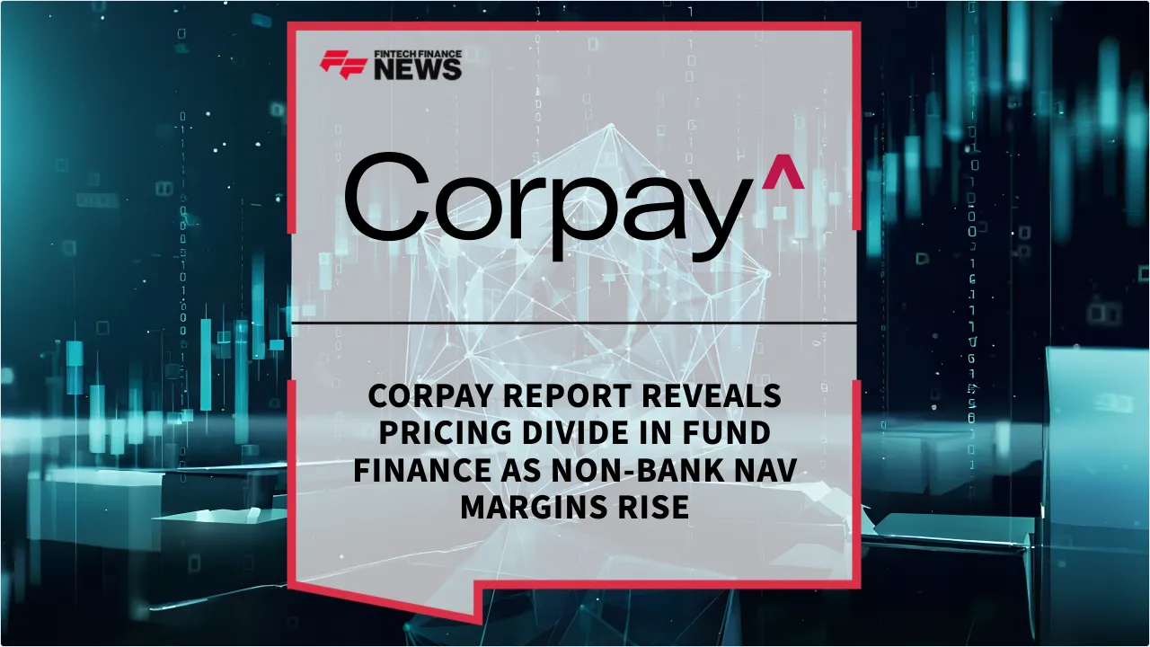 Press Release: Corpay Report Reveals Pricing Divide in Fund Finance as Non-Bank NAV Margins Rise | Featured Image by FF News