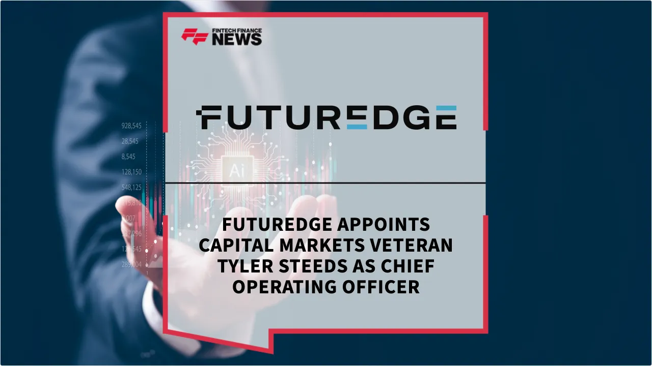 Press Release: FuturEdge Appoints Capital Markets Veteran Tyler Steeds as Chief Operating Officer | Featured Image by FF News