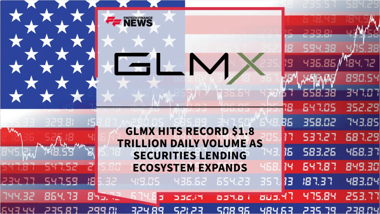 Press Release: GLMX Hits Record $1.8 Trillion Daily Volume as Securities Lending Ecosystem Expands | Featured Image by FF News