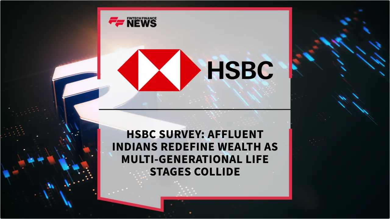 Press Release: HSBC Survey: Affluent Indians Redefine Wealth as Multi-Generational Life Stages Collide | Featured Image by FF News