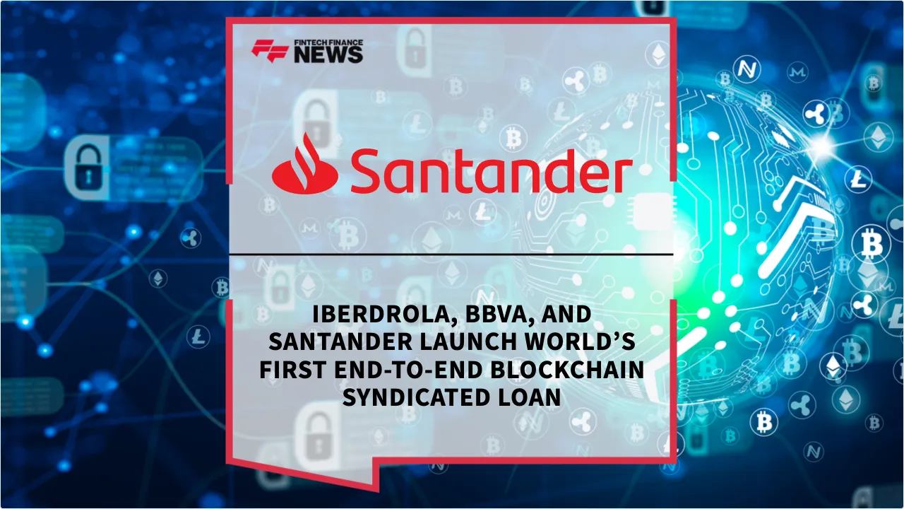 Press Release: Iberdrola, BBVA, and Santander Launch World’s First End-to-End Blockchain Syndicated Loan | Featured Image by FF News