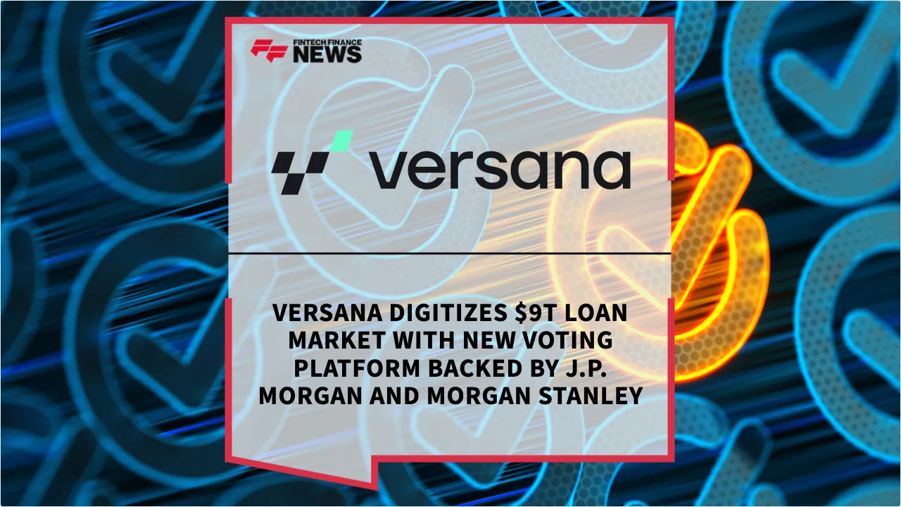 Press Release: Versana Digitizes $9T Loan Market with New Voting Platform Backed by J.P. Morgan and Morgan Stanley | Featured Image by FF News