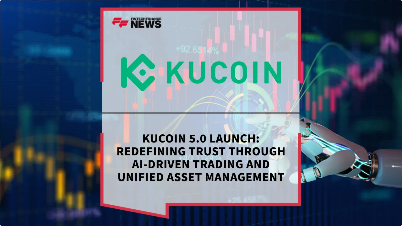 Press Release: KuCoin 5.0 Launch: Redefining Trust Through AI-Driven Trading and Unified Asset Management | Featured Image by FF News