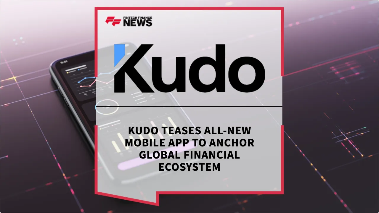 Press Release: Kudo Teases All-New Mobile App to Anchor Global Financial Ecosystem | Featured Image by FF News