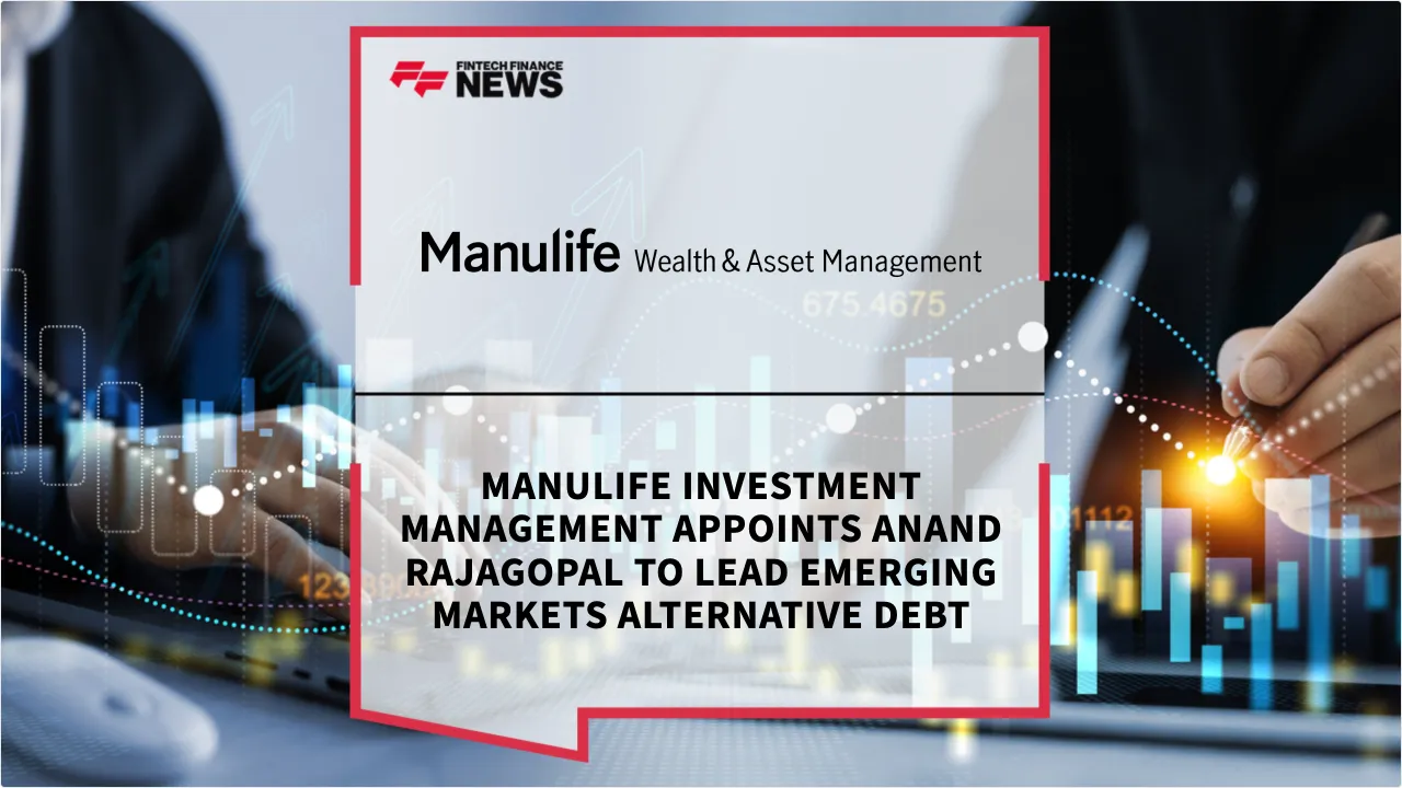 Press Release: Manulife Investment Management Appoints Anand Rajagopal to Lead Emerging Markets Alternative Debt | Featured Image by FF News