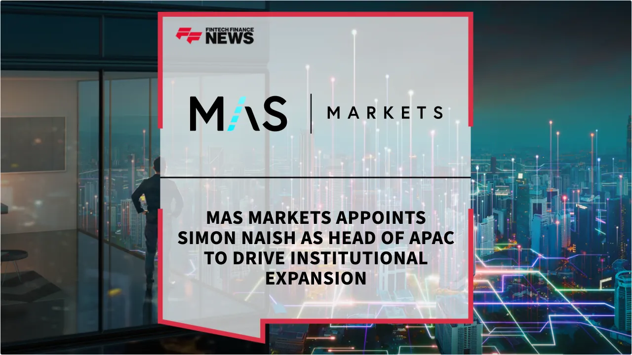 Press Release: MAS Markets Appoints Simon Naish as Head of APAC to Drive Institutional Expansion | Featured Image by FF News