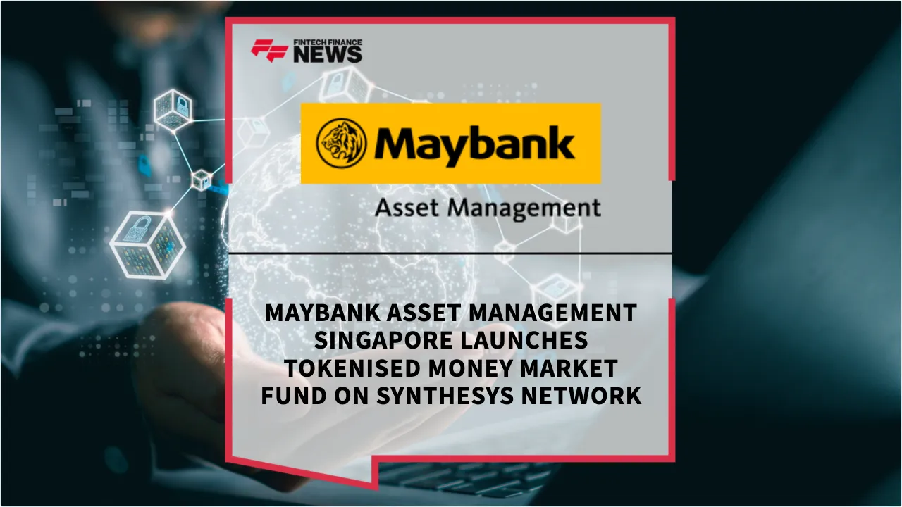 Press Release: Maybank Asset Management Singapore Launches Tokenised Money Market Fund on Synthesys Network | Featured Image by FF News