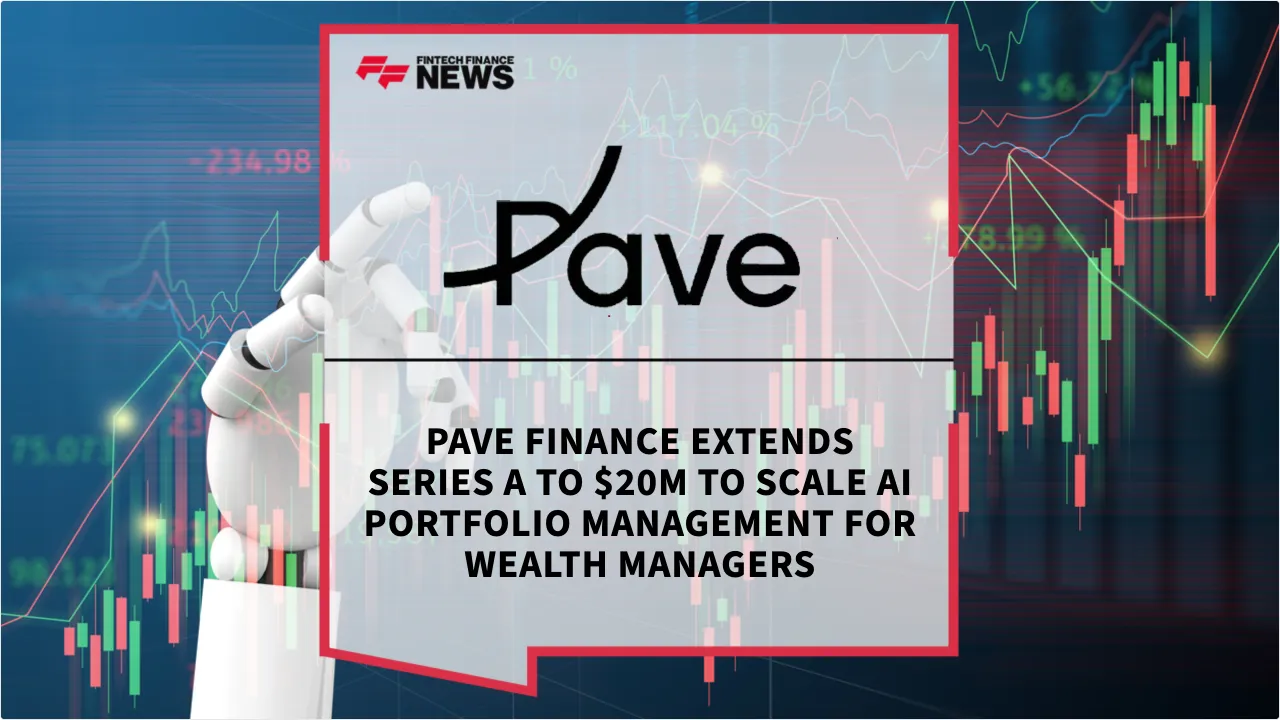 Press Release: Pave Finance Extends Series A to $20M to Scale AI Portfolio Management for Wealth Managers | Featured Image by FF News