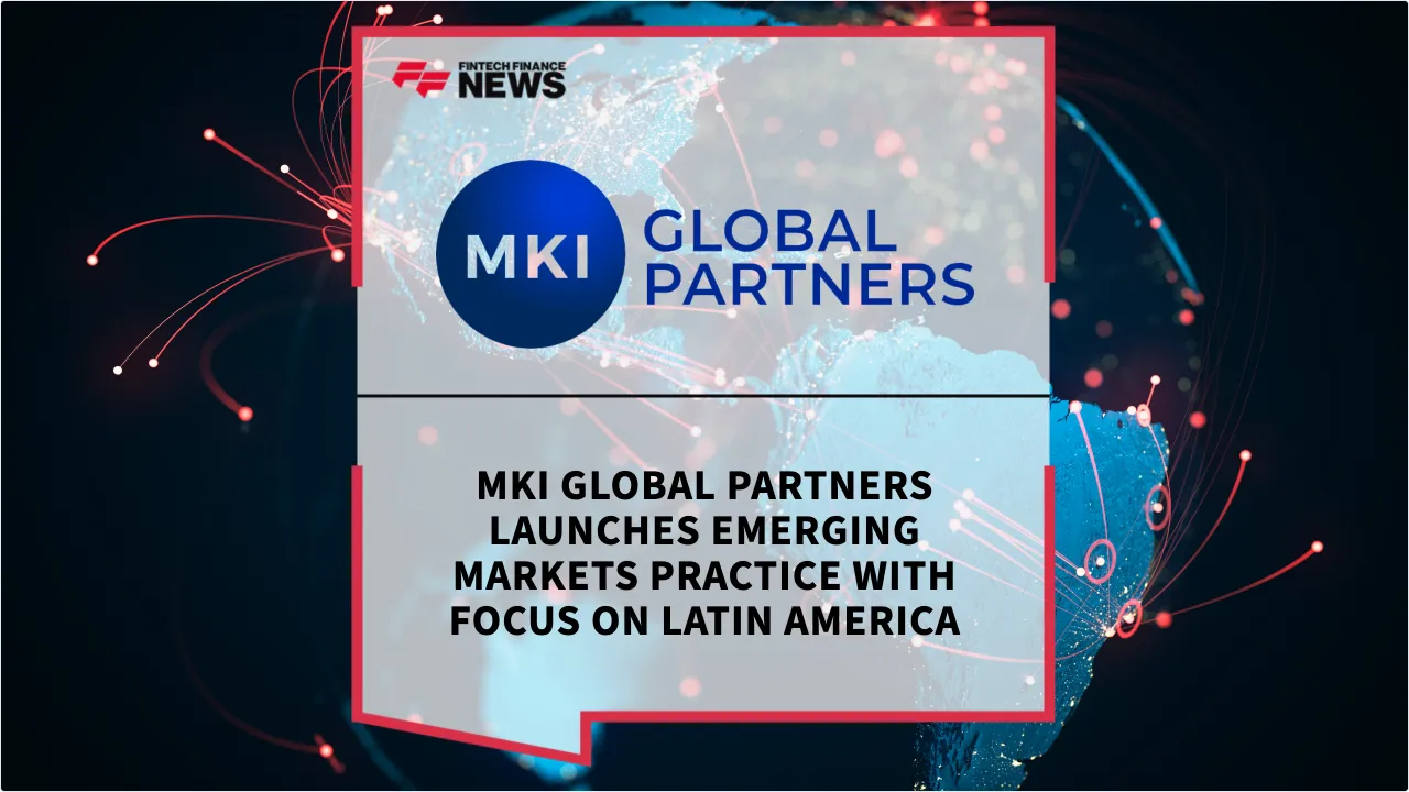 Press Release: MKI Global Partners Launches Emerging Markets Practice with Focus on Latin America | Featured Image by FF News