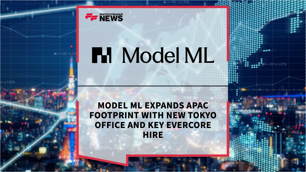 Press Release: Model ML Expands APAC Footprint with New Tokyo Office and Key Evercore Hire | Featured Image by FF News