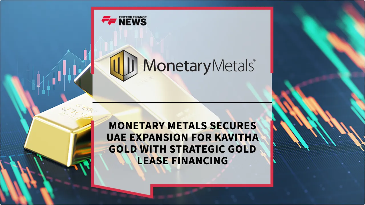 Press Release: Monetary Metals Secures UAE Expansion for Kavitha Gold with Strategic Gold Lease Financing | Featured Image by FF News