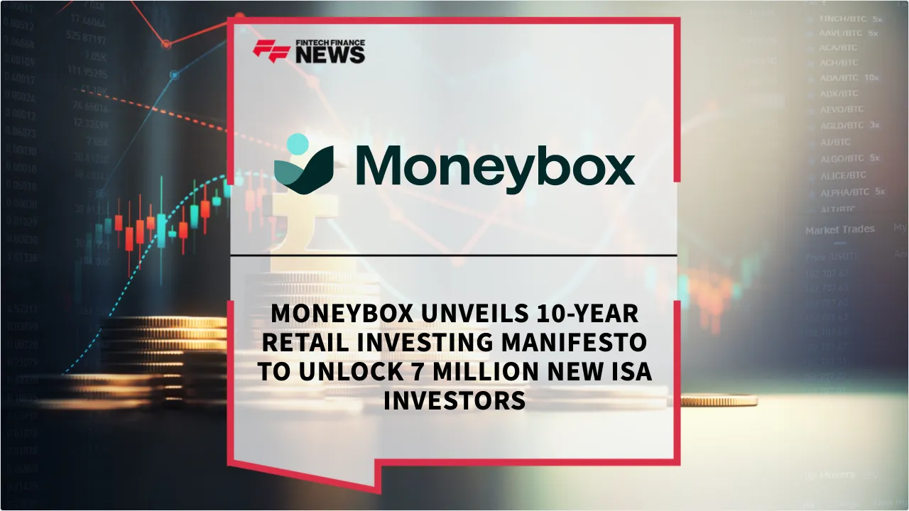 Press Release: Moneybox Unveils 10-Year Retail Investing Manifesto to Unlock 7 Million New ISA Investors | Featured Image by FF News