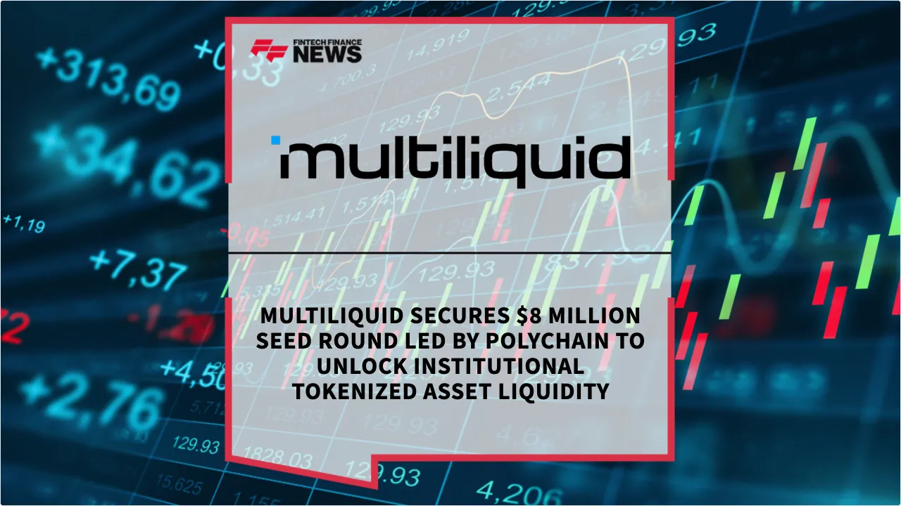 Press Release: Multiliquid Secures $8 Million Seed Round Led by Polychain to Unlock Institutional Tokenized Asset Liquidity | Featured Image by FF News