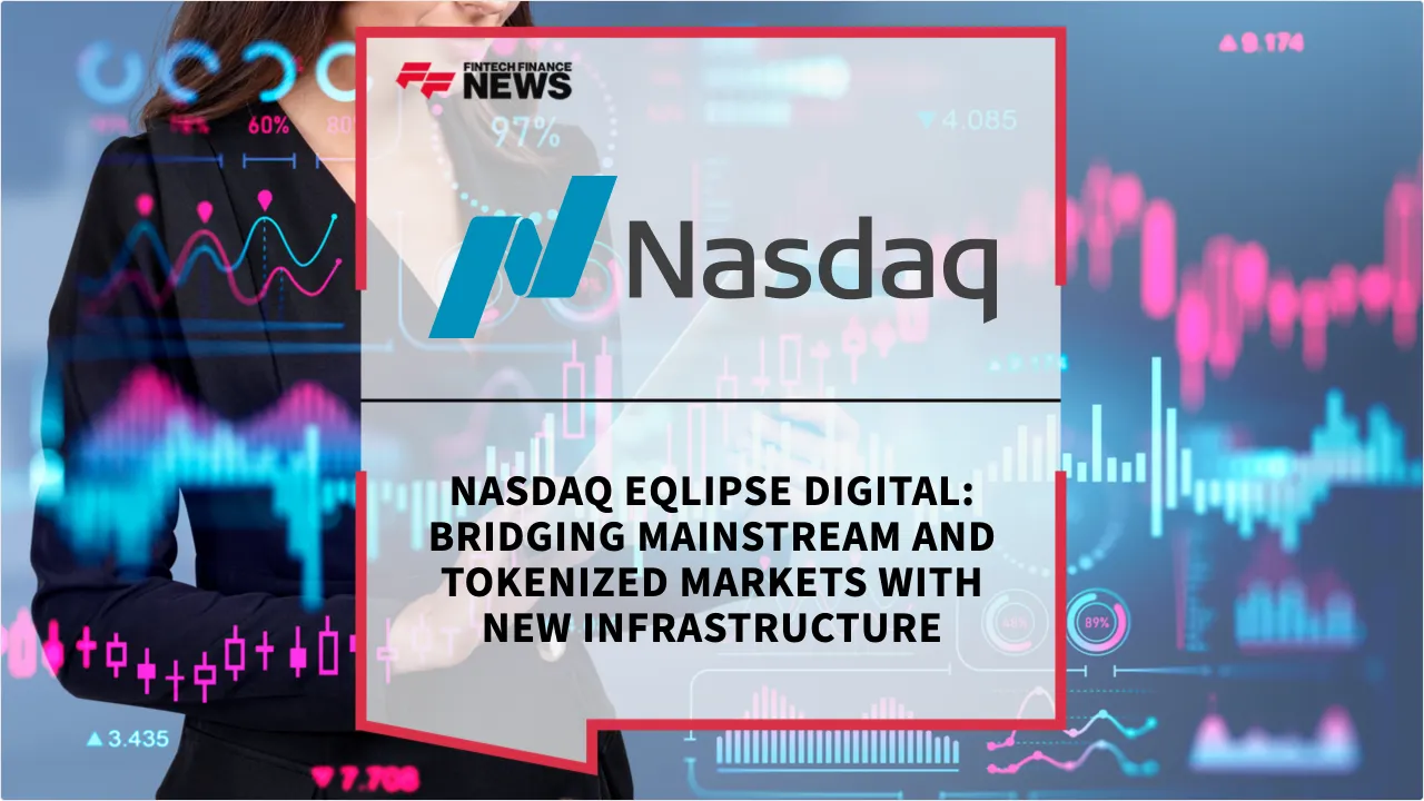 Press Release: Nasdaq Eqlipse Digital: Bridging Mainstream and Tokenized Markets with New Infrastructure | Featured Image by FF News