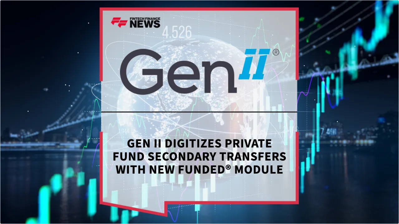 Press Release: Gen II Digitizes Private Fund Secondary Transfers with New Funded® Module | Featured Image by FF News