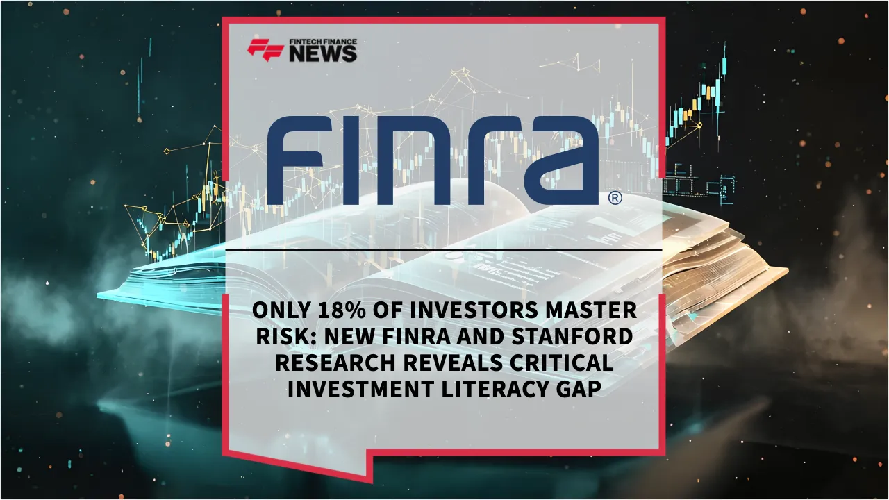 Press Release: Only 18% of Investors Master Risk: New FINRA and Stanford Research Reveals Critical Investment Literacy Gap | Featured Image by FF News