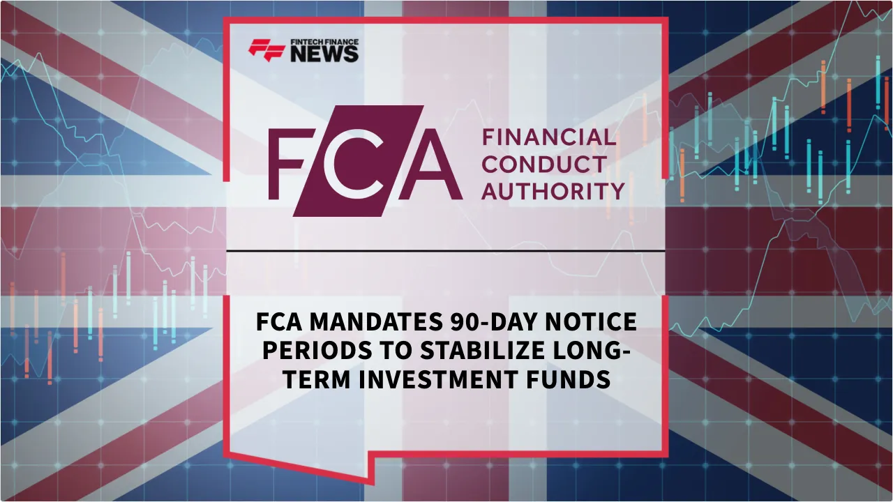 Press Release: FCA Mandates 90-Day Notice Periods to Stabilize Long-Term Investment Funds | Featured Image by FF News