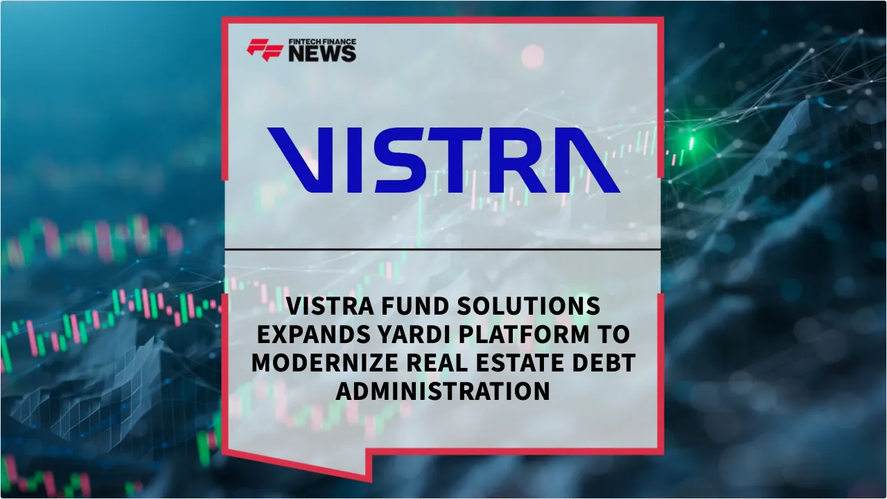 Press Release: Vistra Fund Solutions Expands Yardi Platform to Modernize Real Estate Debt Administration | Featured Image by FF News