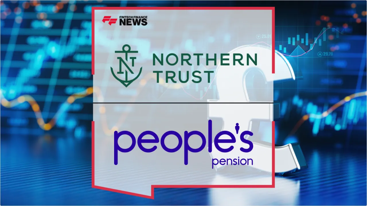 Press Release: Northern Trust Secures Major Reappointment with People's Pension for £45 Billion Asset Servicing | Featured Image by FF News
