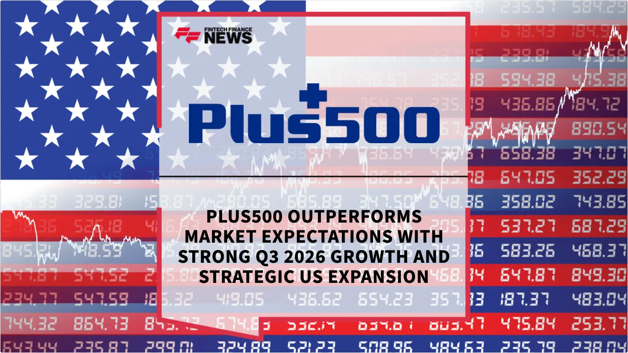 Press Release: Plus500 Outperforms Market Expectations with Strong Q3 2026 Growth and Strategic US Expansion | Featured Image by FF News