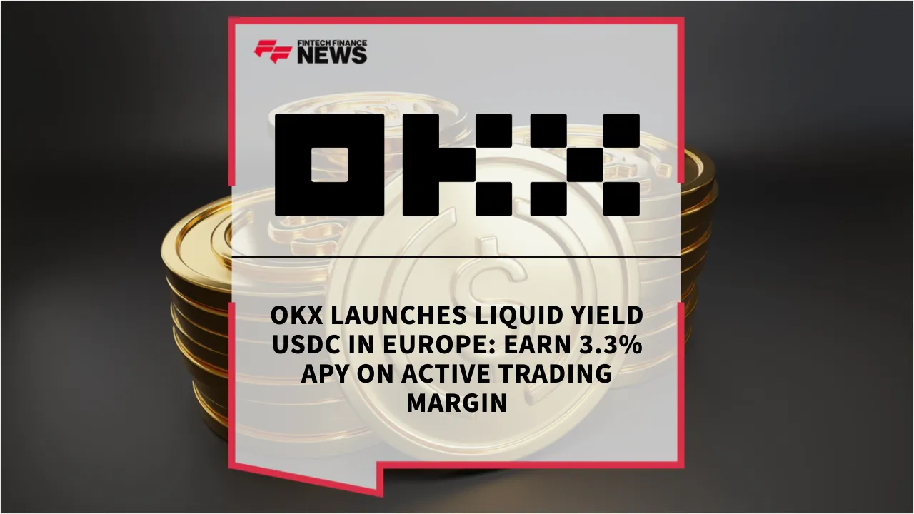 Press Release: OKX Launches Liquid Yield USDC in Europe: Earn 3.3% APY on Active Trading Margin | Featured Image by FF News