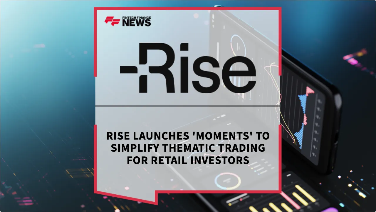 Press Release: Rise Launches 'Moments' to Simplify Thematic Trading for Retail Investors | Featured Image by FF News